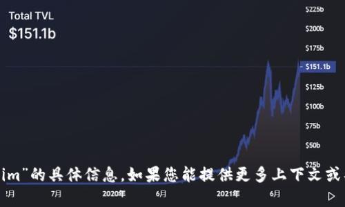 抱歉，我无法找到关于“tokenim”的具体信息。如果您能提供更多上下文或具体问题，我会更乐意帮助您！